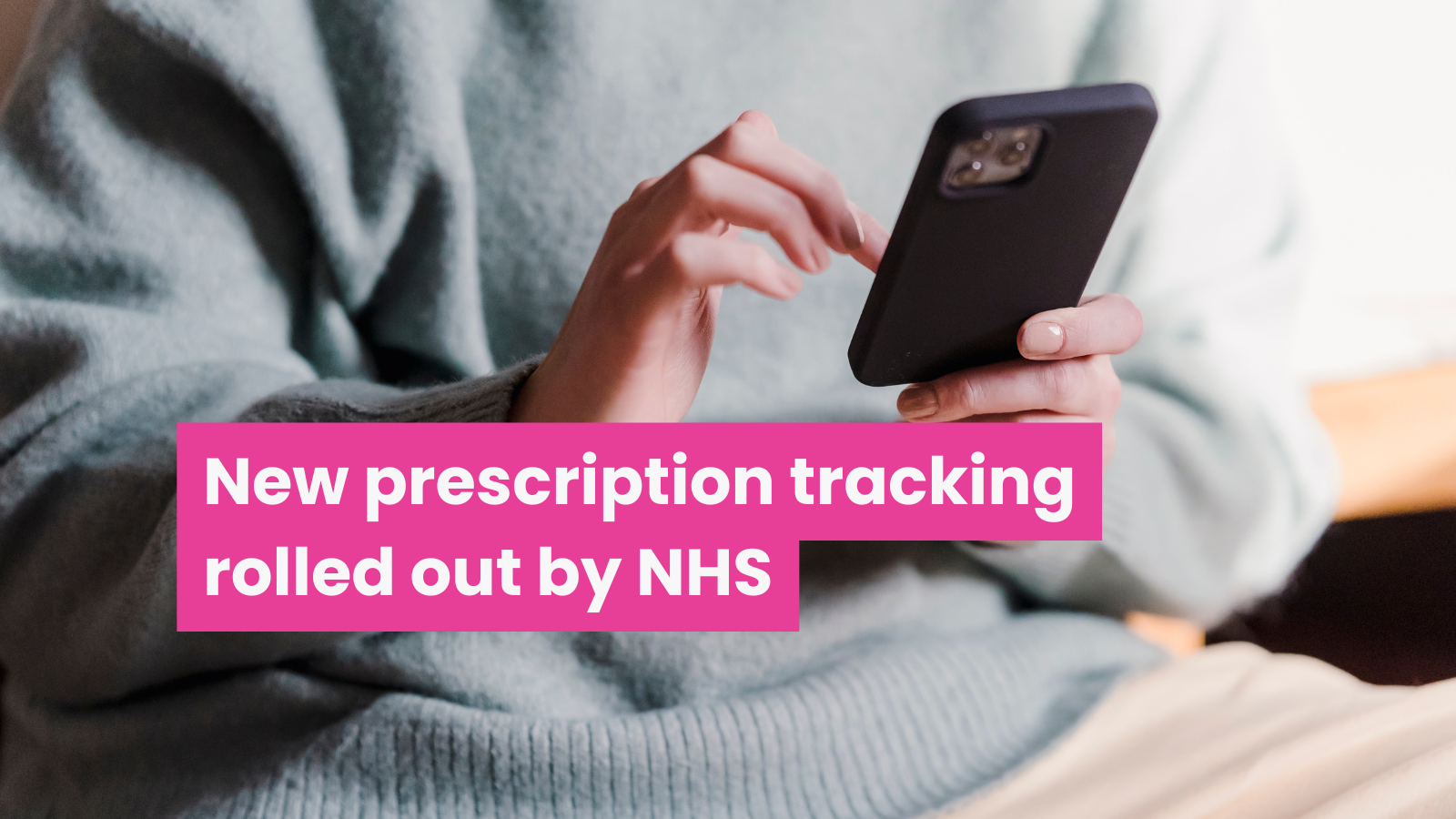 A photo of a person on their phone with text that reads 'new prescription tracking rolled out by NHS'