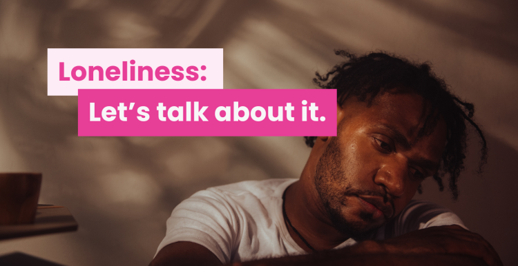 A photo of young man looking forlorn, text reads 'loneliness: let's talk about it'
