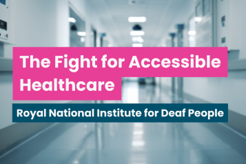 A photo of a hospital corridor, text reads 'The fight for accessible healthcare: Royal National Institute for Deaf People'