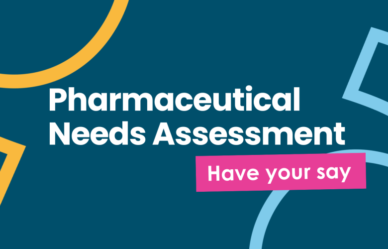 a healthwatch branded graphic image with text that reads 'pharmaceutical needs assessment: have your say'