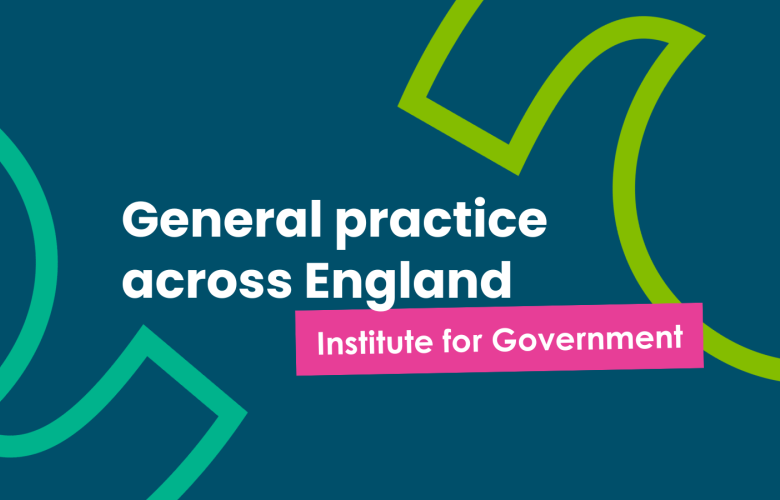 A title card with text that reads 'General Practice across England: institute for government'