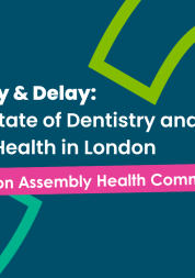 a dark blue graphic with text that reads 'decay & delay: the state of dentistry and oral health in london. London assembly health committee' 